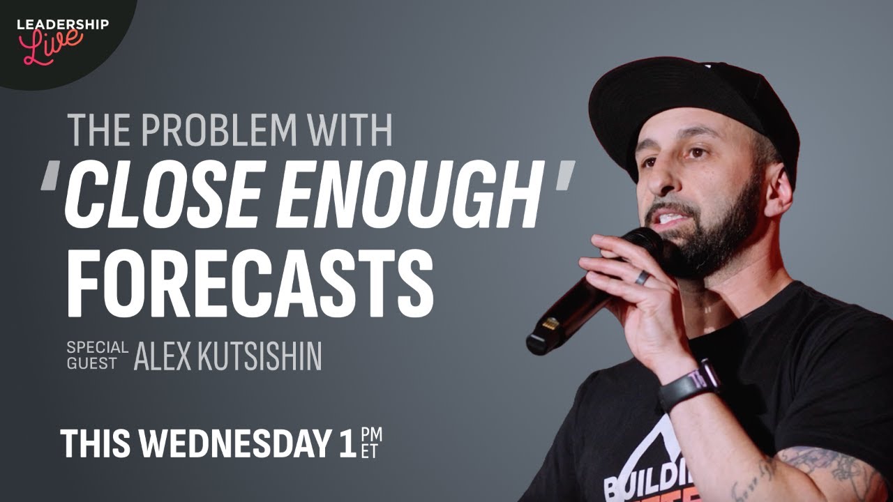 The Problem with ‘Close Enough’ Forecasts | Leadership Live