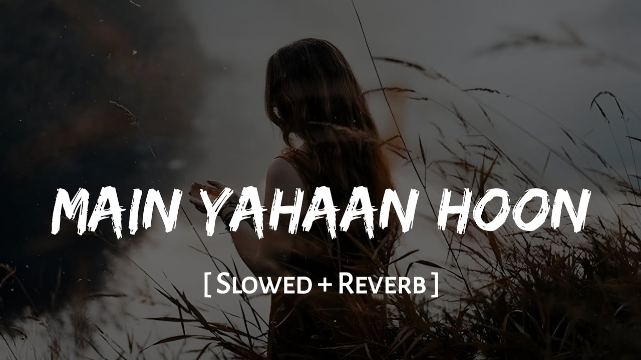 Main Yahaan Hoon (Slowed + Reverb) | Veer-Zaara | Udit Narayan | Shahrukh Khan, Preity Z | SSR Lofi