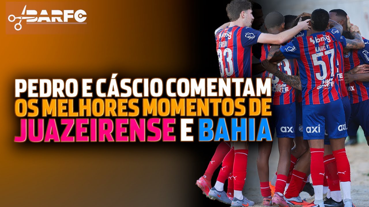PEDRO E CÁSCIO COMENTAM OS MELHORES MOMENTOS DE JUAZEIRENSE E BAHIA