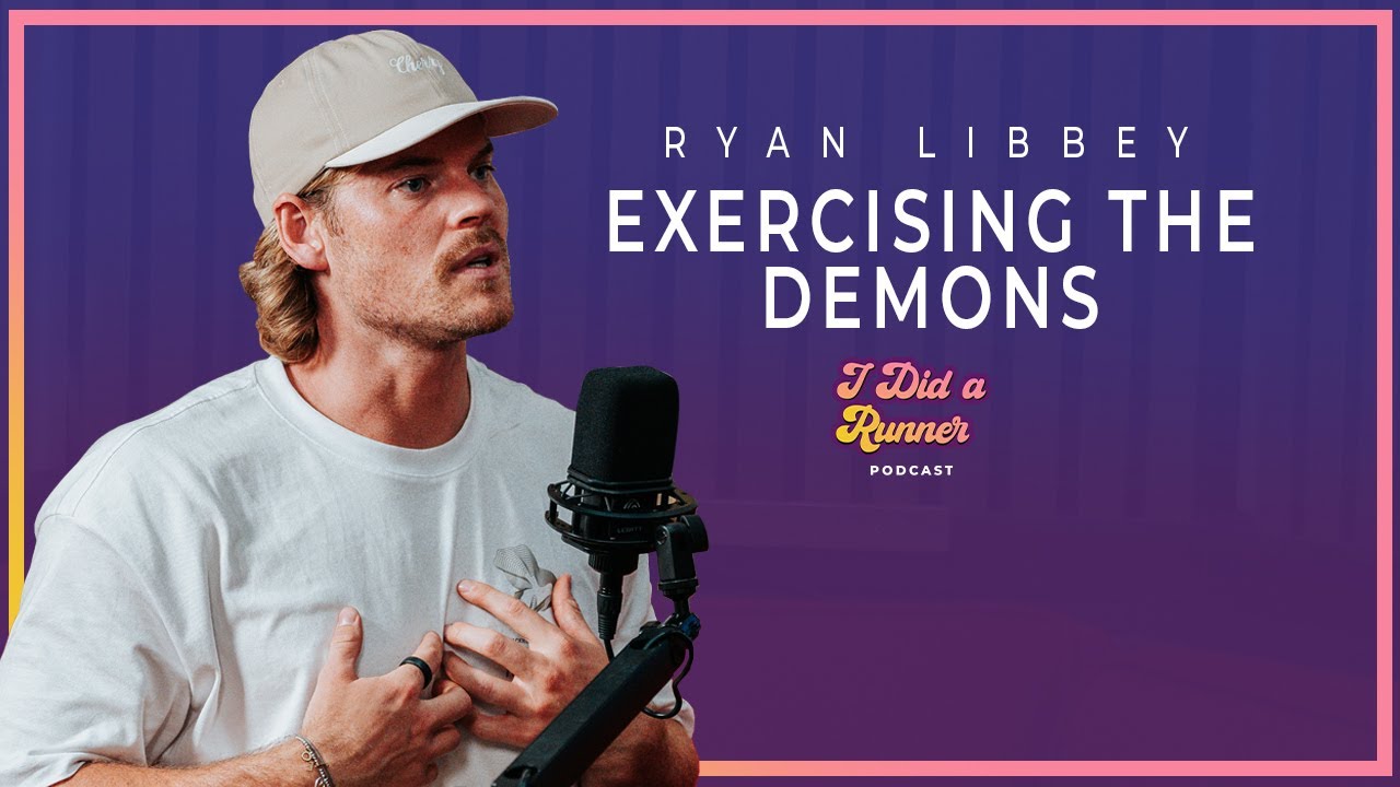 Ryan Libbey | Exercising The Demons | I Did A Runner Podcast