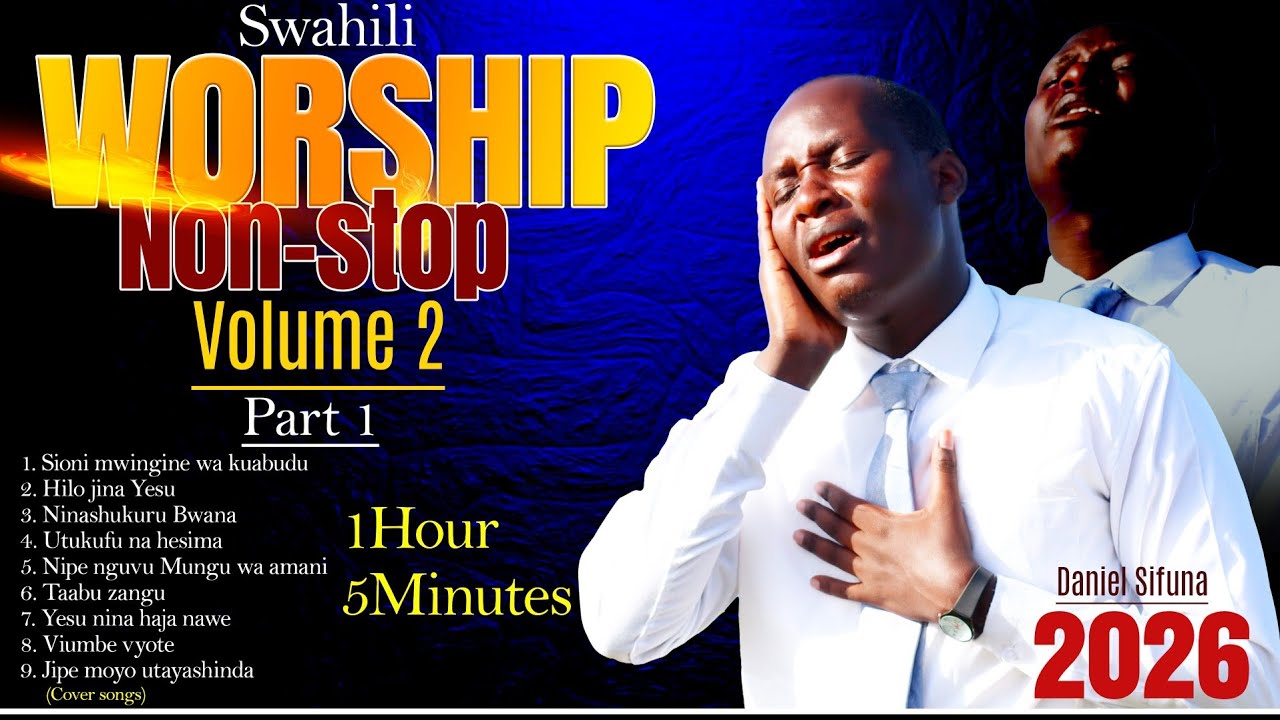 SIONI MWINGINE, HILO JINA, NIPE NGUVU, NINASHUKURU, SWAHILI WORSHIP MIX VOLUME 2 BY DANIEL SIFUNA.