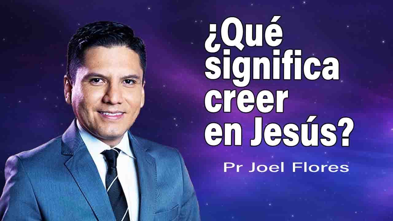 ¿Qué significa creer en Jesús? | Pr Joel Flores | sermones adventistas