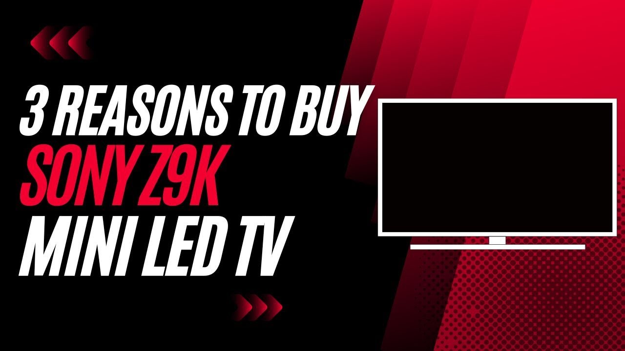 3 Reasons To Buy the SONY Z9K (8k mini LED) TV
