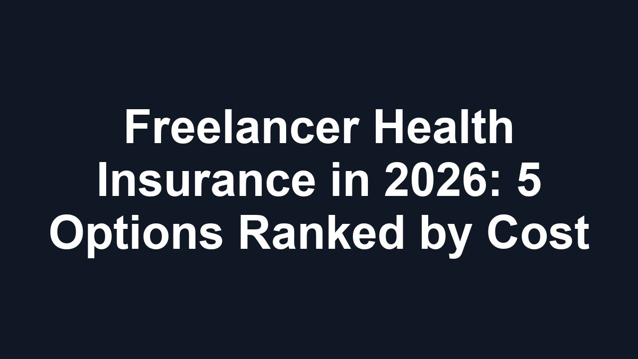Freelancer Health Insurance in 2026: 5 Options Ranked by Cost