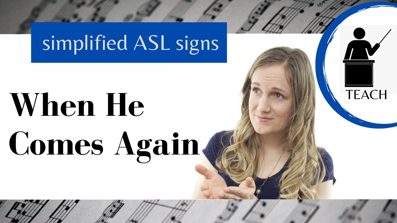 When He Comes Again ASL Primary Song Explanation