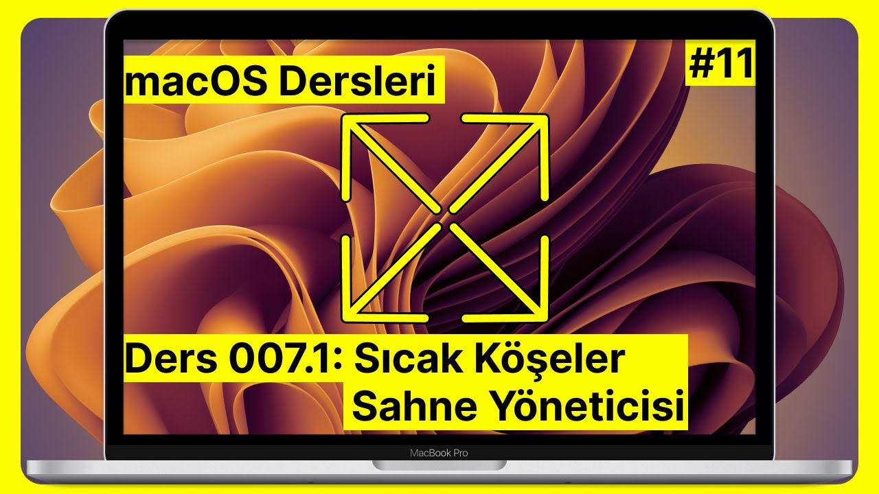 #11 Ders 007.1: Sıcak Köşeler ve Sahne Yöneticisi | macOS Dersleri