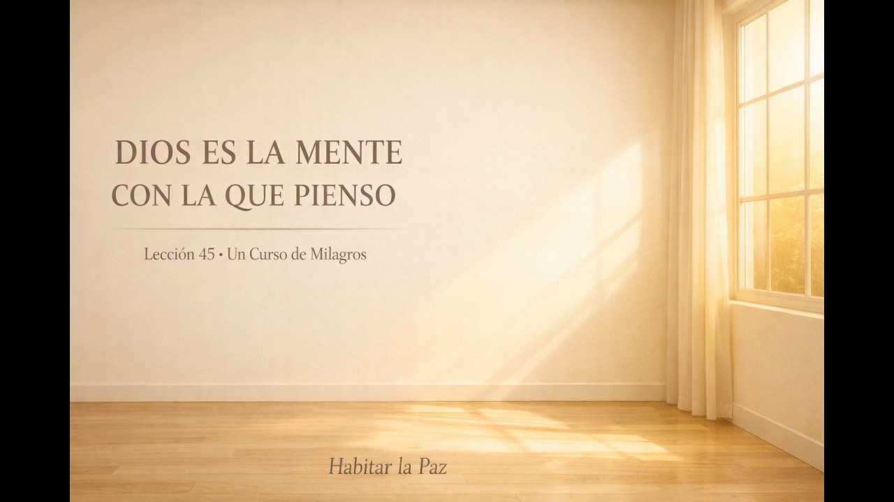 Lección 45 · Dios es la Mente con la que pienso | Reflexión + Salmo | Un Curso de Milagros