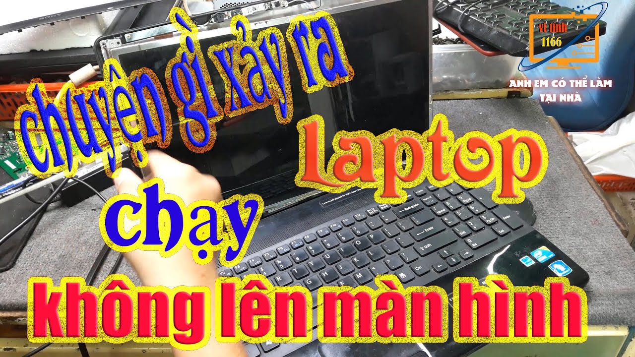 Làm Thế Nào Laptop Chạy Mà Không Lên Màn Hình Vi Tinh 1166 Kha Vạn Cân