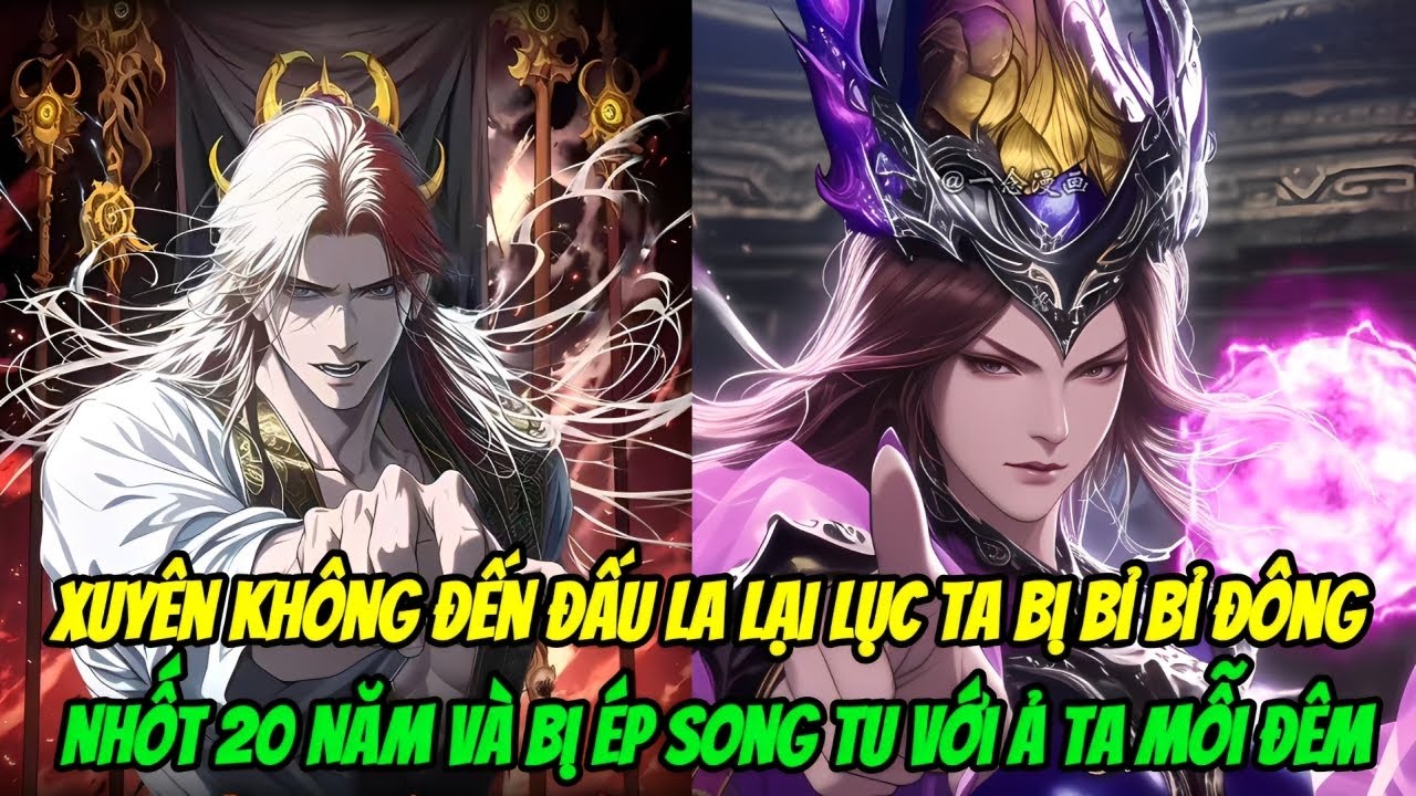 Xuyên Không Đến Đấu La Lại Lục, Ta Bị Bỉ Bỉ Đông Nhốt 20 Năm Và Bị Ép Song Tu Với Ả Ta Mỗi Đêm