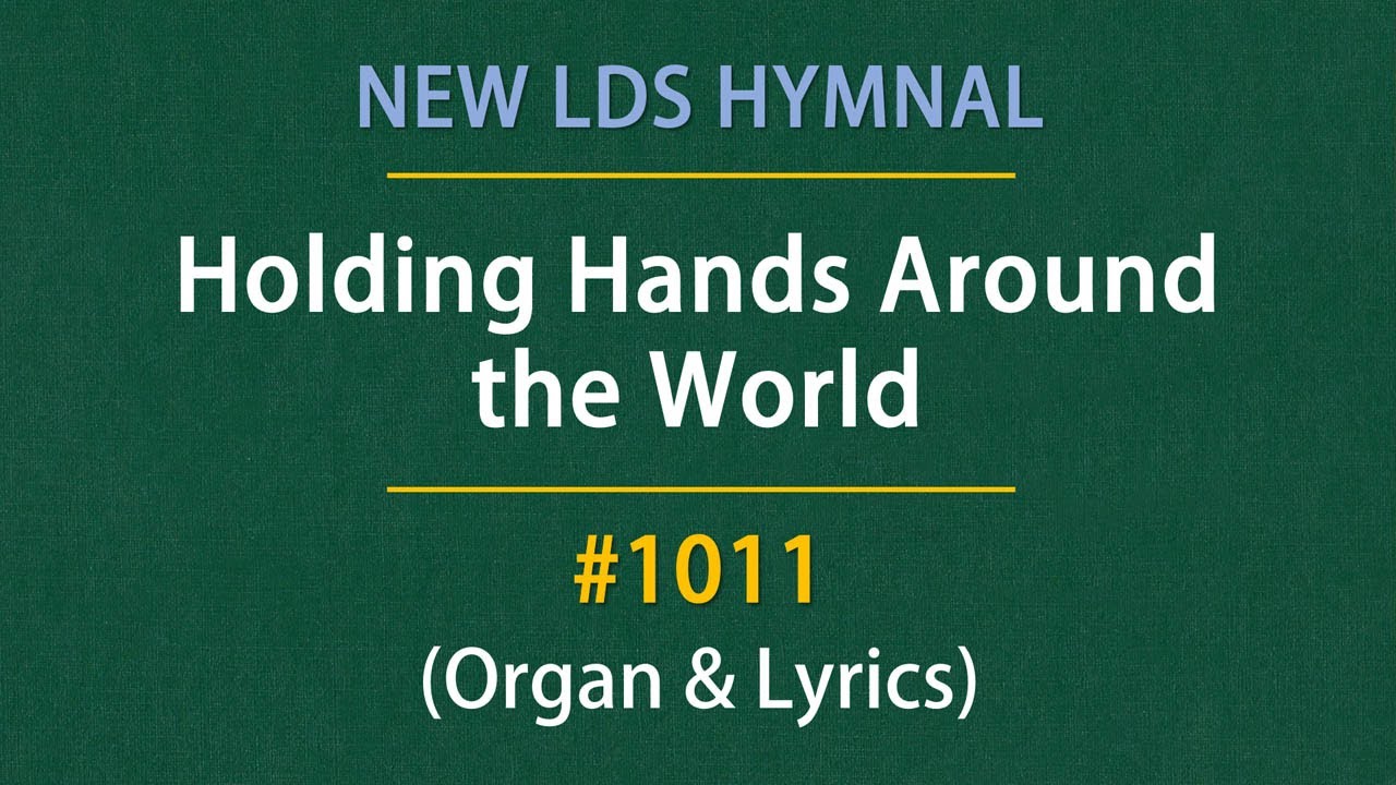 Holding Hands Around the World (Organ & Lyrics) | 1011 - New LDS Hymnal