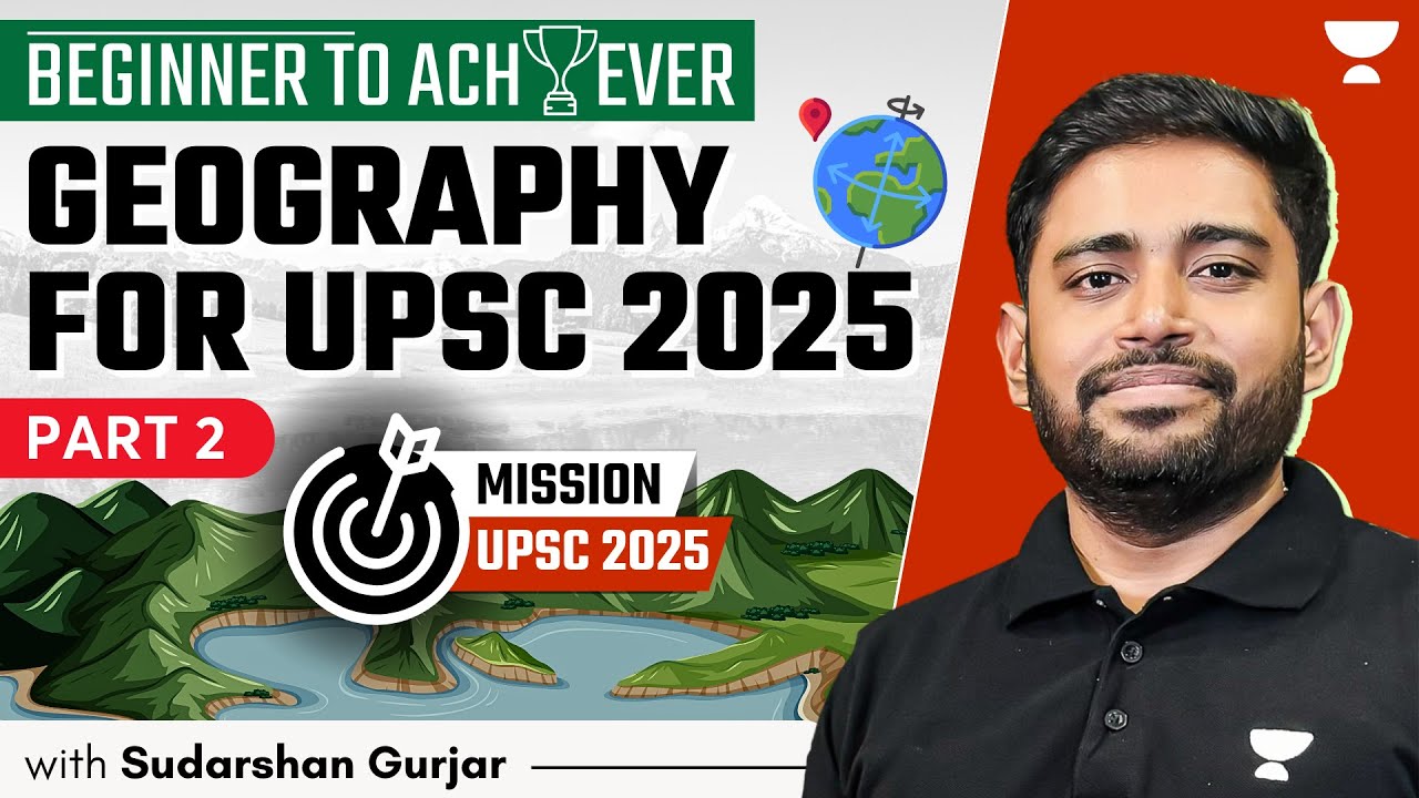 [Beginner to Achiever] Geography for UPSC Beginners, 2025 & 2026 | Sudarshan Gurjar | P2