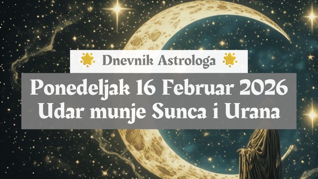 ❄️☃️ Dnevnik Astrologa ⭐ Ponedeljak 16 Februar 2026 ☃️❄️ Udar munje Sunca i Urana ⚡