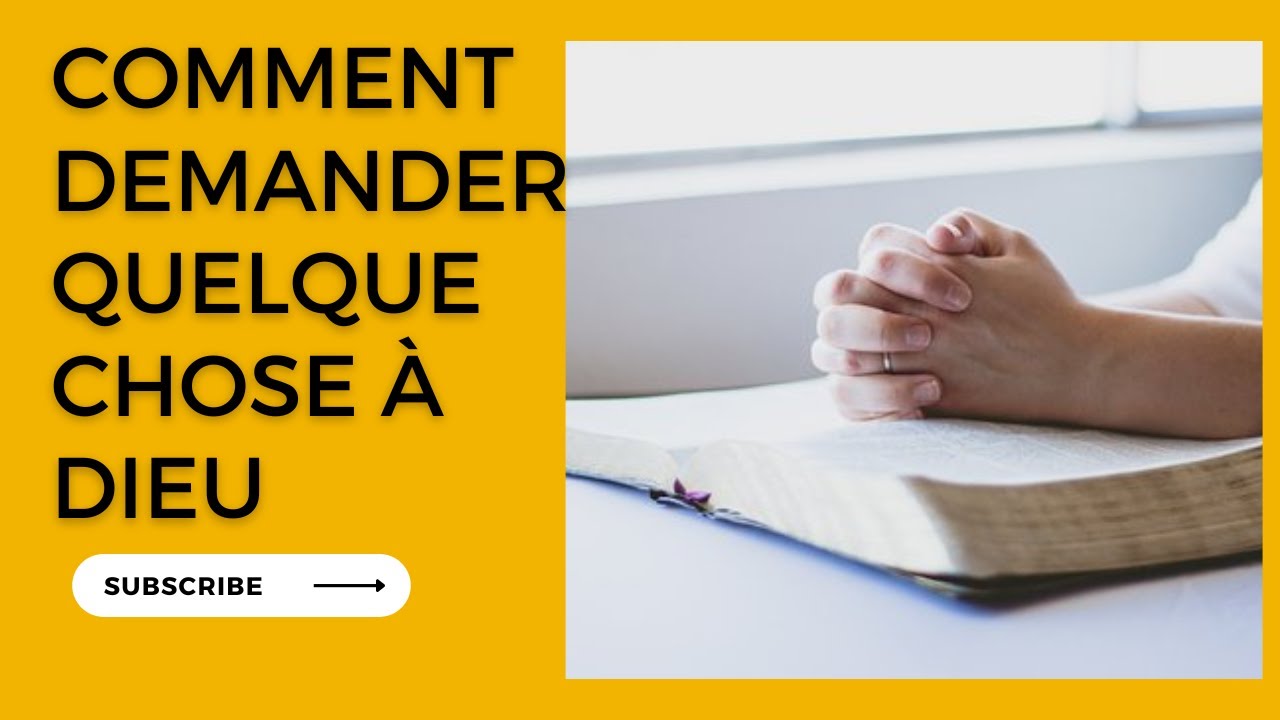 Comment demander quelque chose &agrave; Dieu