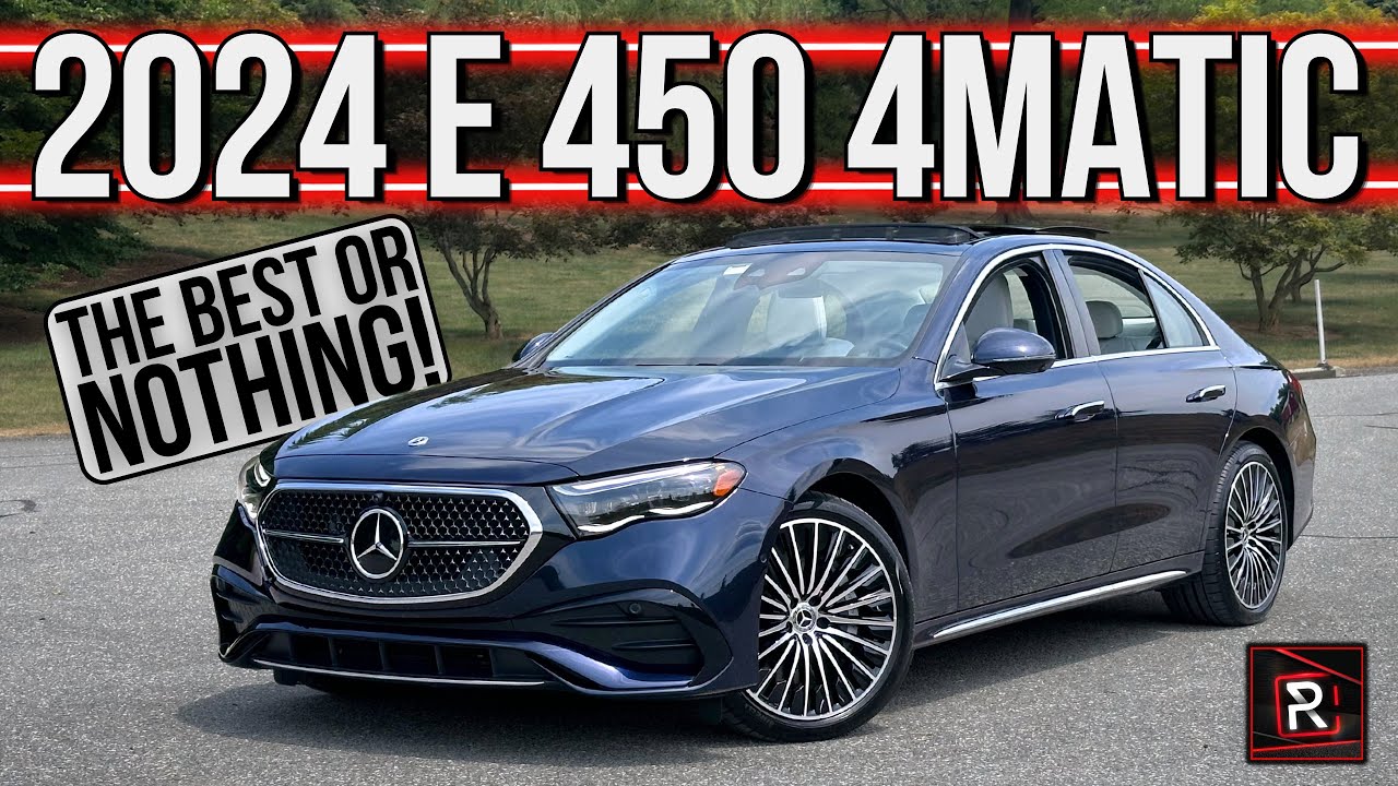 The 2024 Mercedes-Benz E450 4Matic Is A Near Perfect Modern Executive Luxury Sedan