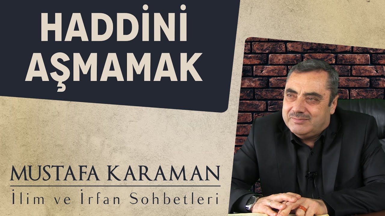 Haddini Aşmamak! | Mustafa KARAMAN