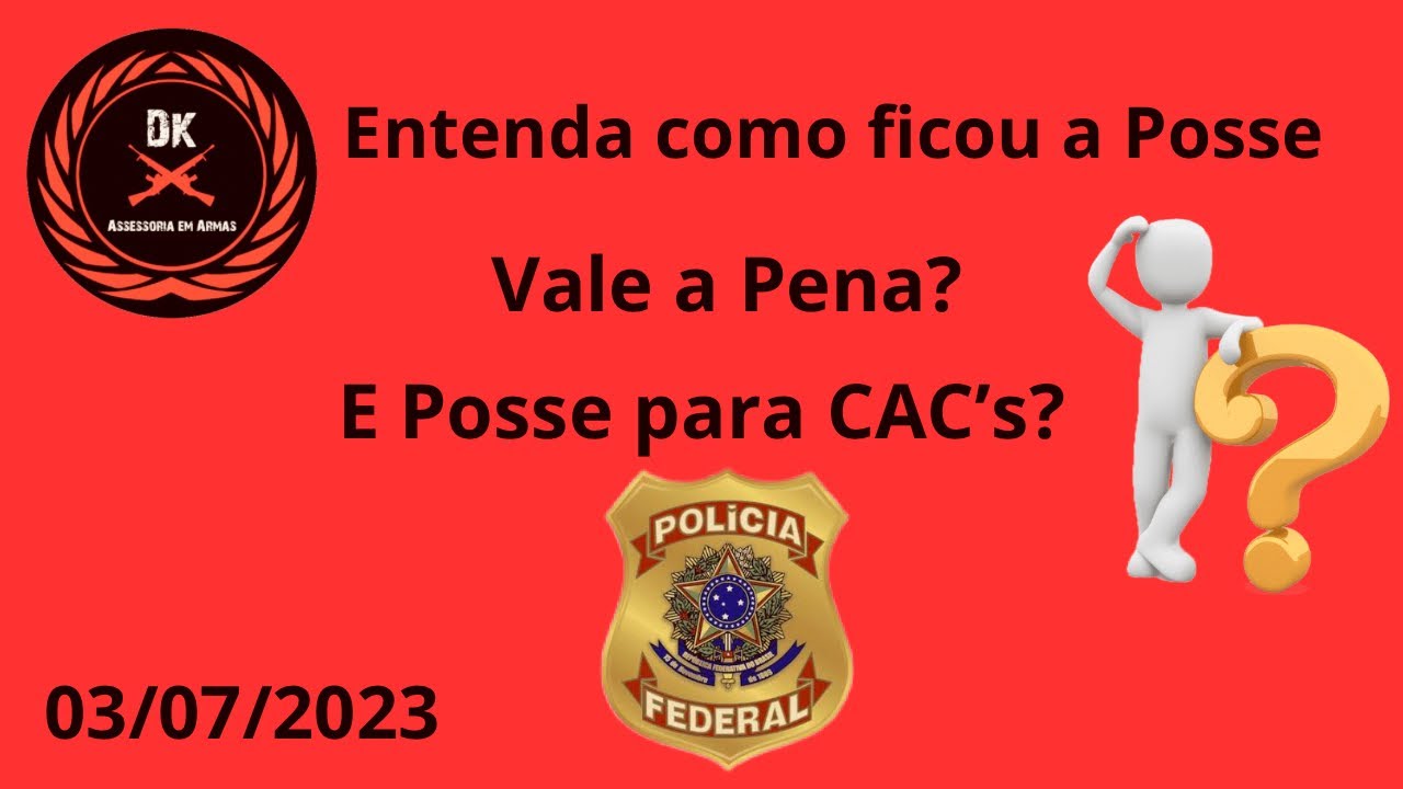 Posse pela PF, ainda vale a pena? e para os CAC´s? - CR do CAC 2023