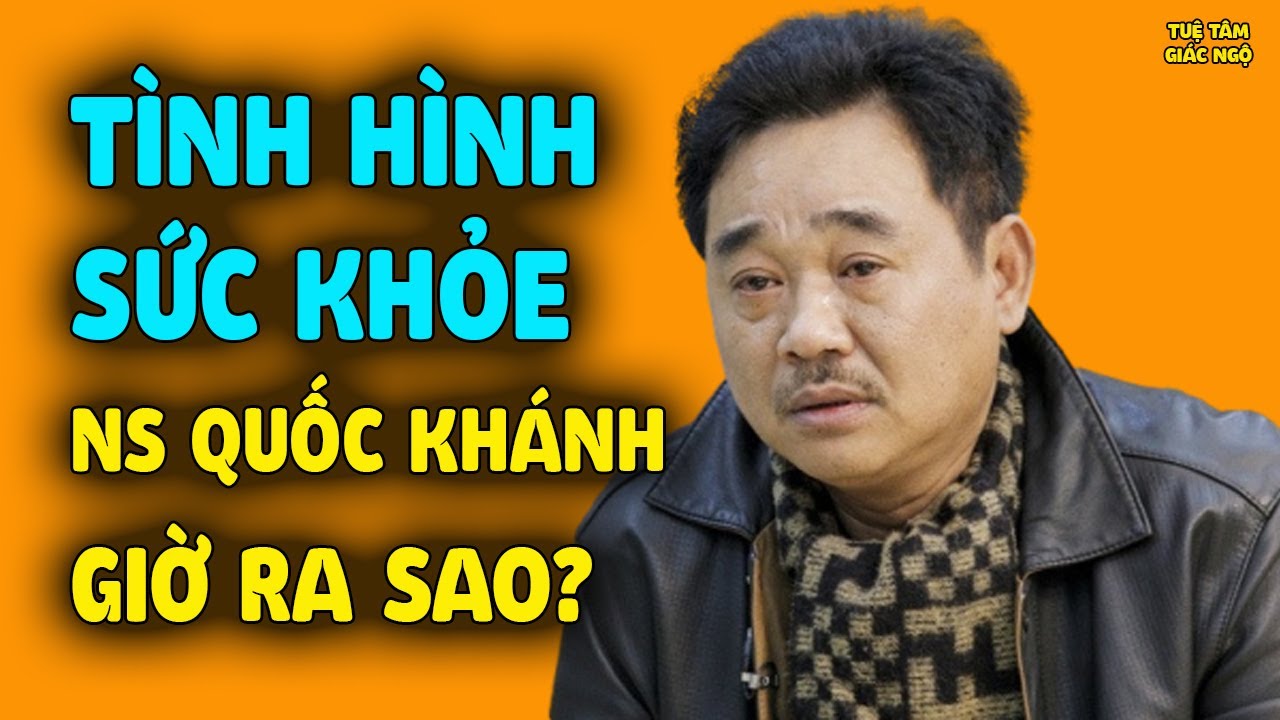 Tình Hình Sức Khỏe Của Nghệ Sĩ Quốc Khánh Giờ Ra Sao? Chính Thức Anh Đã Lên Tiếng