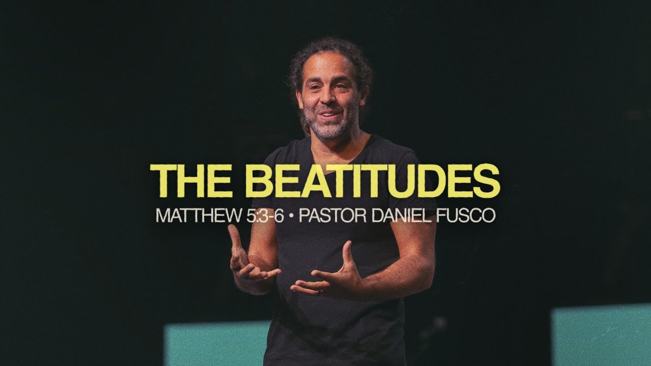 The Beatitudes (Matthew 5:3-6) - Pastor Daniel Fusco