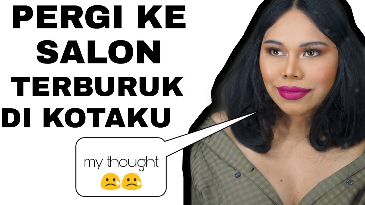 PERGI KE SALON TERBURUK DI KOTAKU