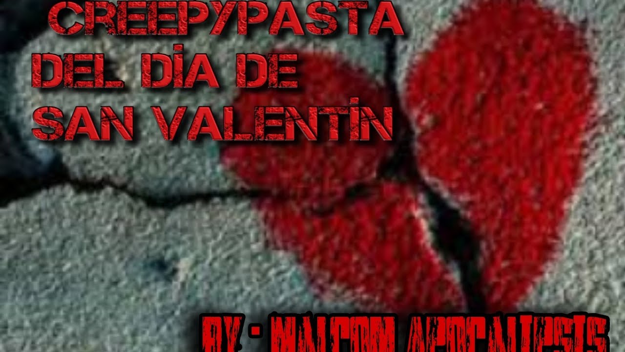 Creepypasta de amor [Del día de San Valentín] : El amor / Loquendo, by Malcom Apocalipsis