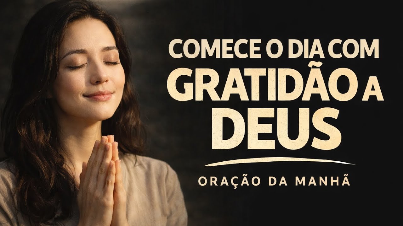 COMECE O DIA COM GRATIDÃO E LOUVOR A DEUS | Oração da Manhã