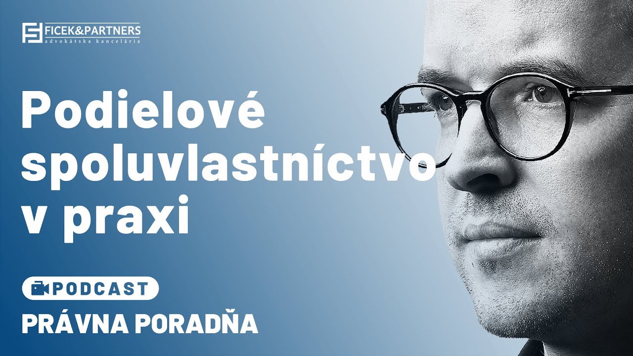 Podielové spoluvlastníctvo v praxi | JUDr. Milan Ficek - Právna poradňa Ficek & Partners #09