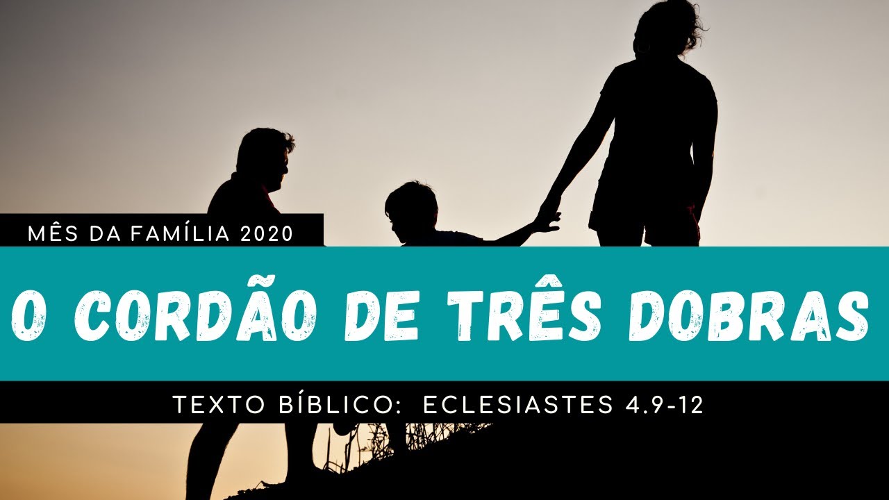 O Cordão de Três Dobras - Texto bíblico:  Eclesiastes 4.9-12