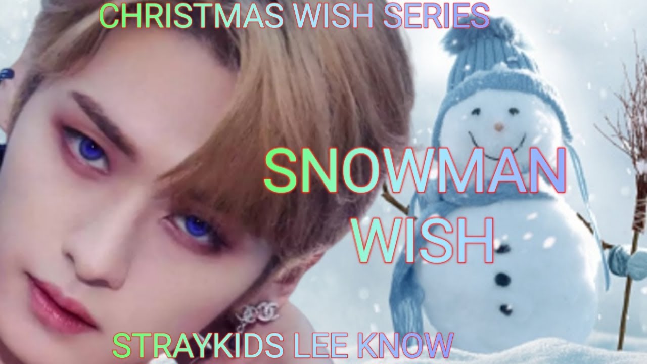 CHRISTMAS WISH SERIES (STRAYKIDS LEE KNOW ONESHOT) SNOWMAN WISH