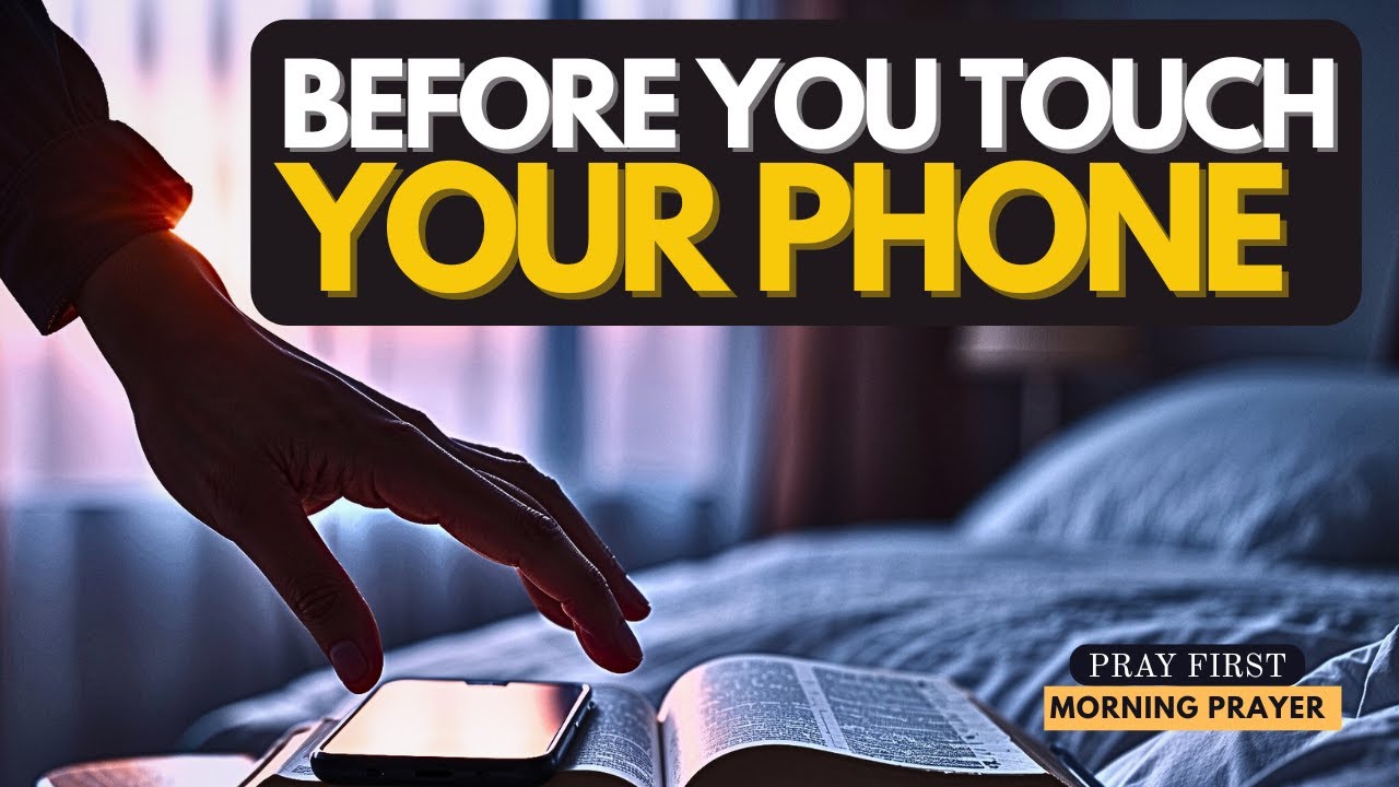 Before You Touch Your Phone | Pray This Blessed Morning Prayer