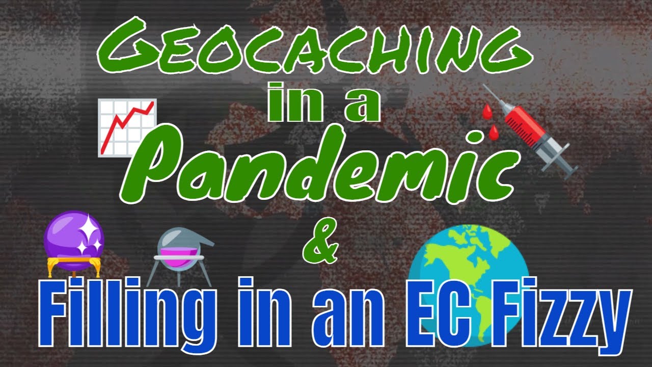 Geocaching in a Pandemic & Filling an EC Fizzy