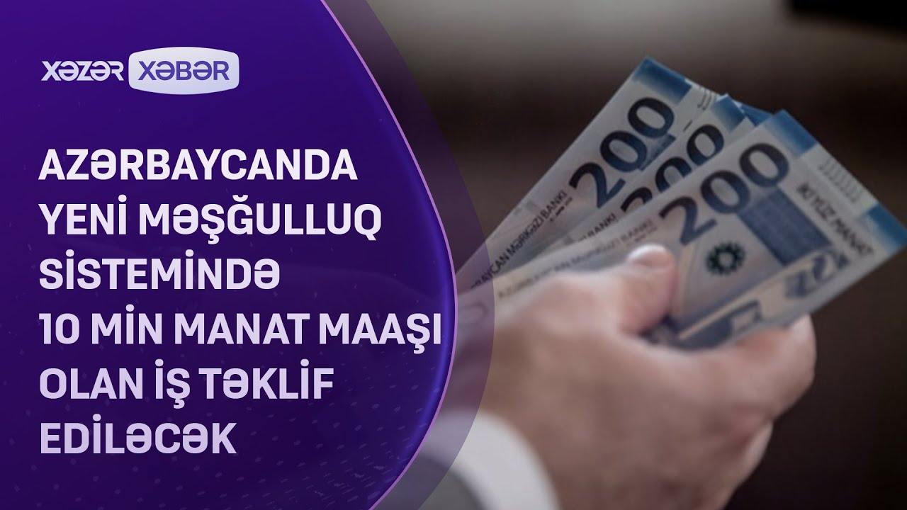 Azərbaycanda yeni məşğulluq sistemində 10 min manat maaşı olan iş təklif ediləcək