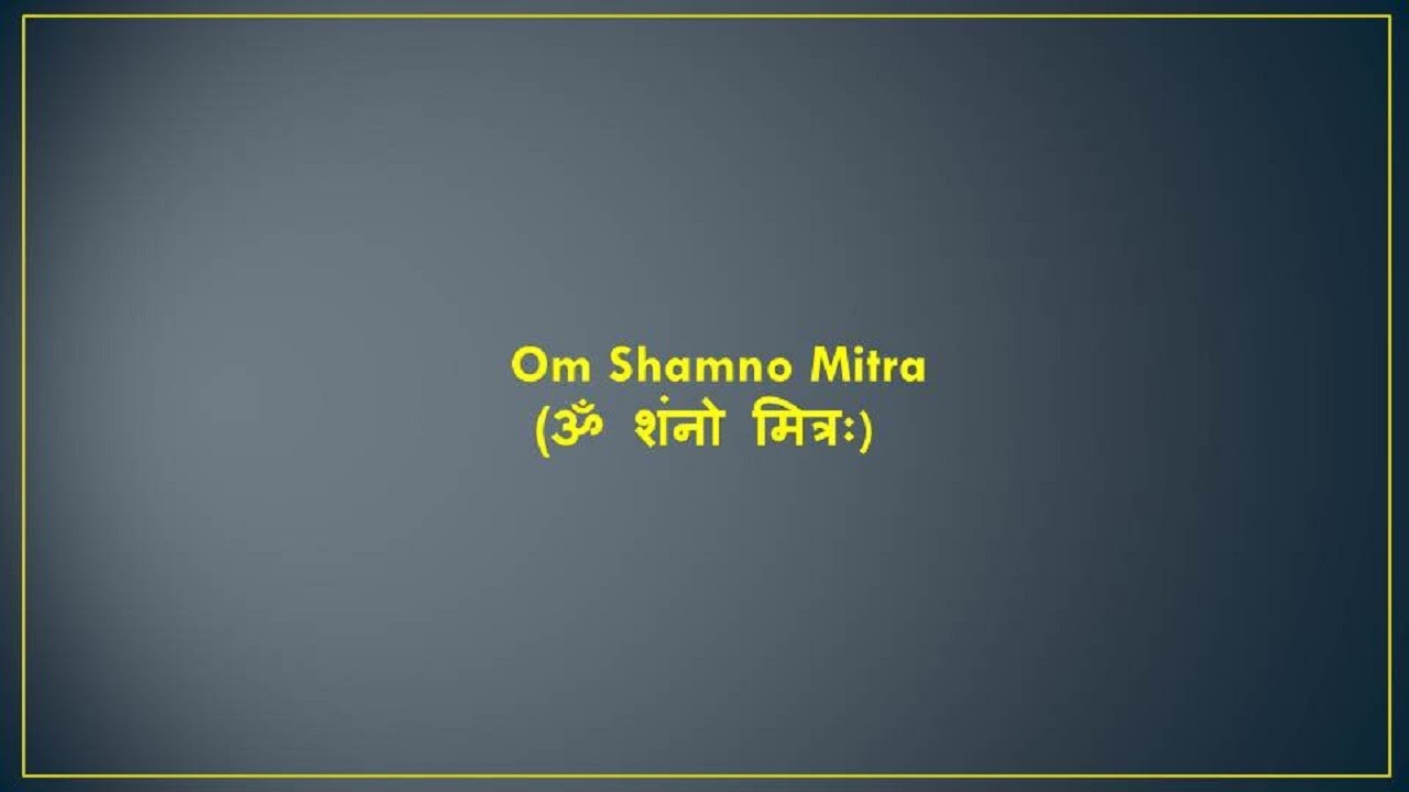 Om Shamno Mitra (ॐ शं नो मित्रः)