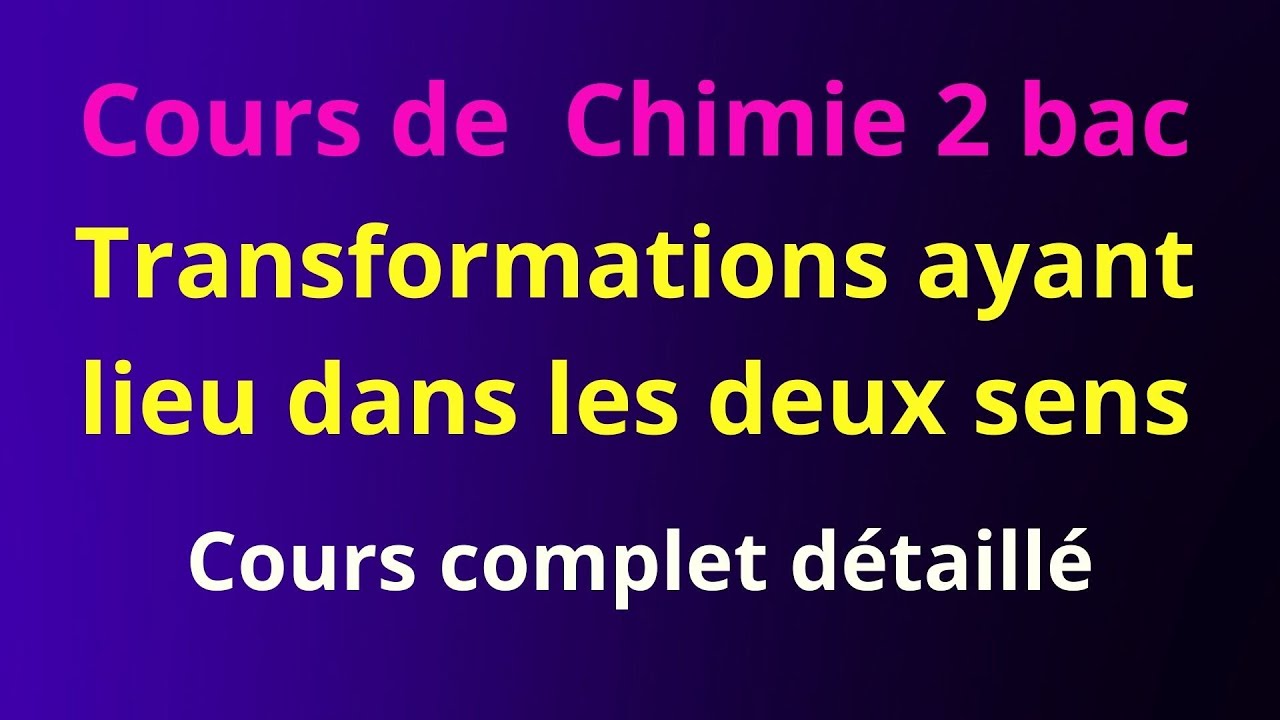 Transformations chimiques ayant lieu dans les deux sens - 2 bac biof