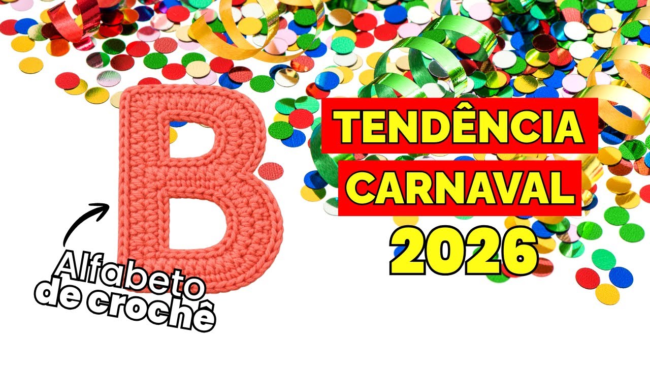 APRENDA A FAZER LETRAS DE CROCHÊ | TENDÊNCIA DE CARNAVAL 2026 | ALFABETO | LETRA B