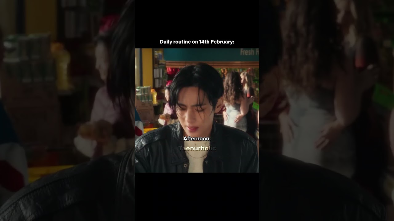 Daily routine on 14th February with Taehyung and Friends music video
