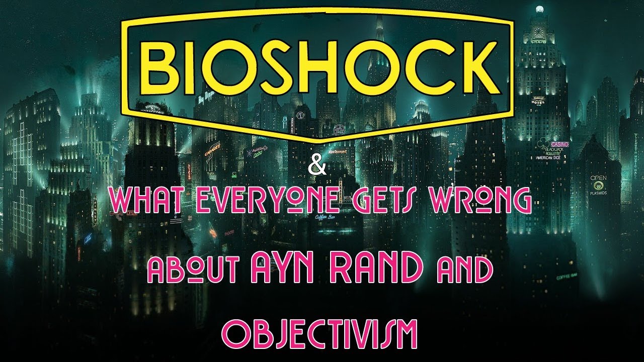 Bioshock | What Everyone Gets Wrong About Ayn Rand & Objectivism