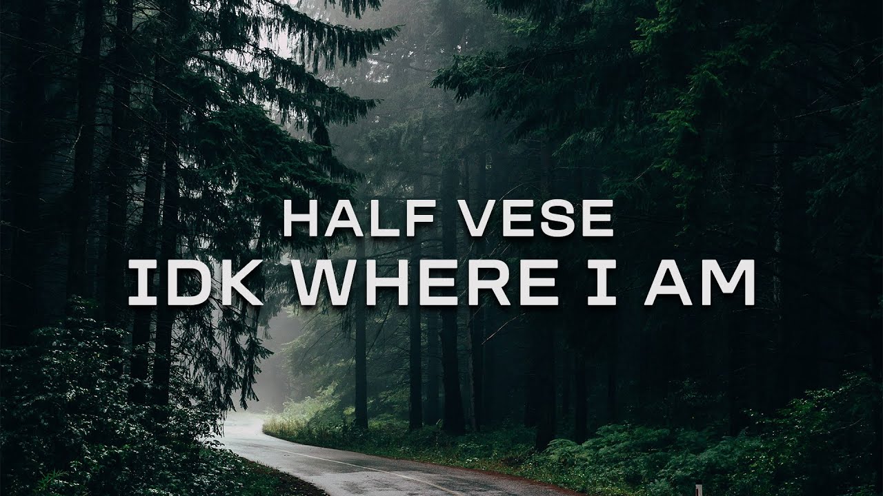 Half Verse - Idk where I am [PBM Release]