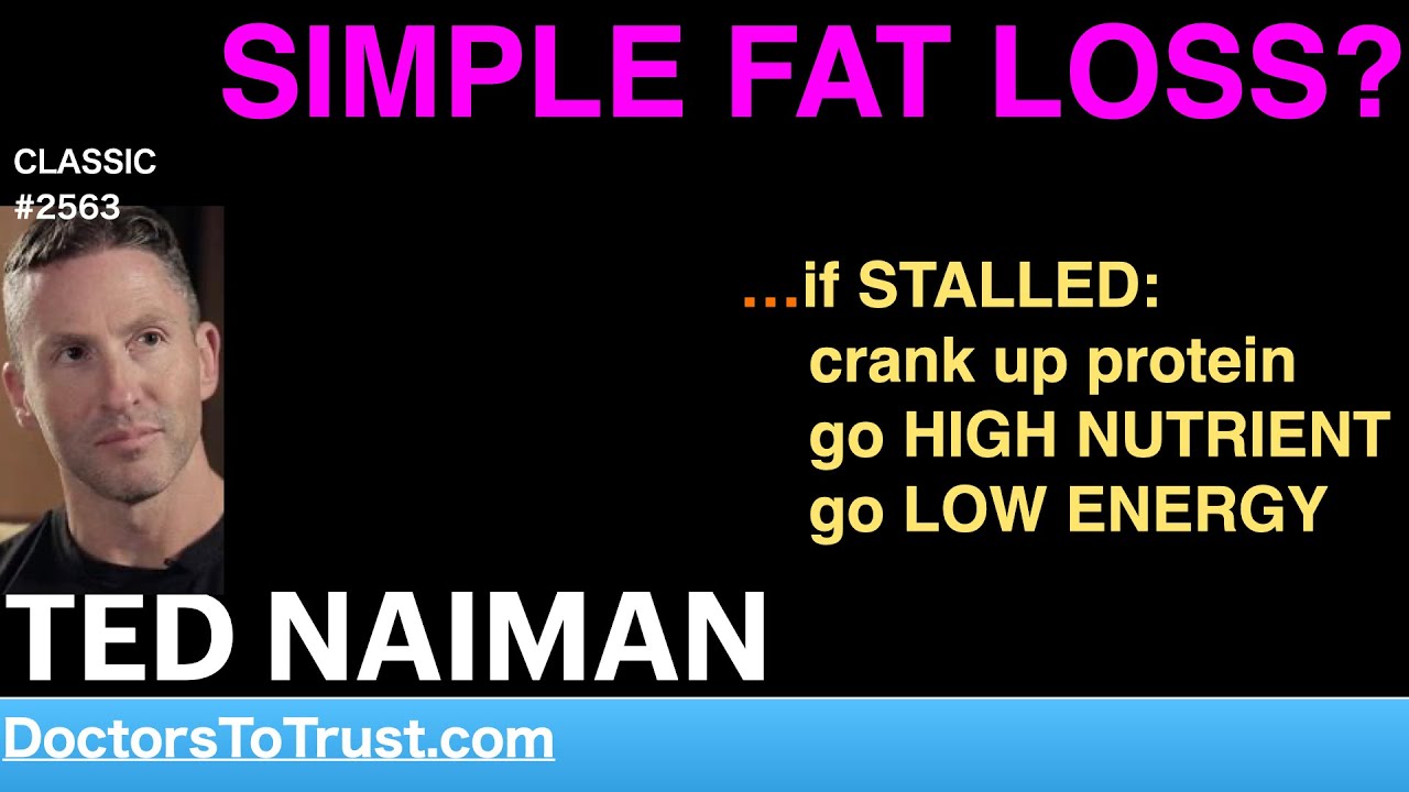 TED NAIMAN | SIMPLE FAT LOSS?  &hellip;if STALLED:  crank up protein; go HIGH NUTRIENT; go LOW ENERGY