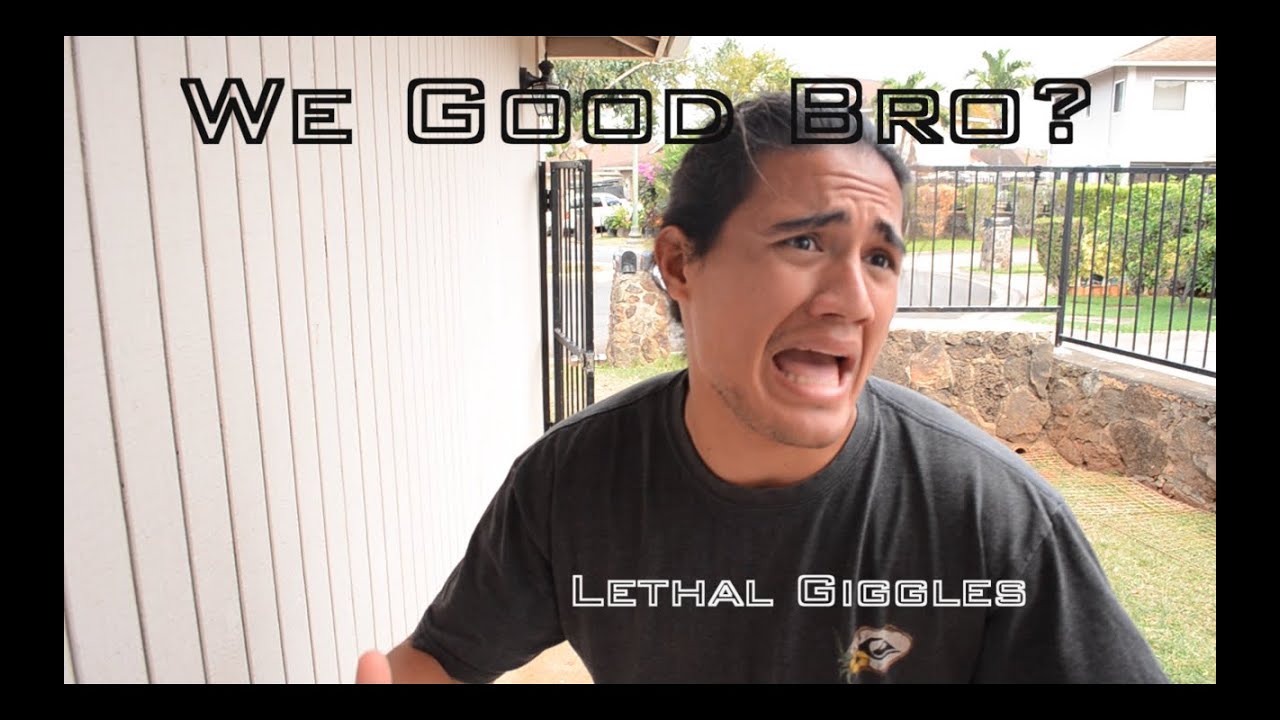 Lethal Giggles - We Good Bro?