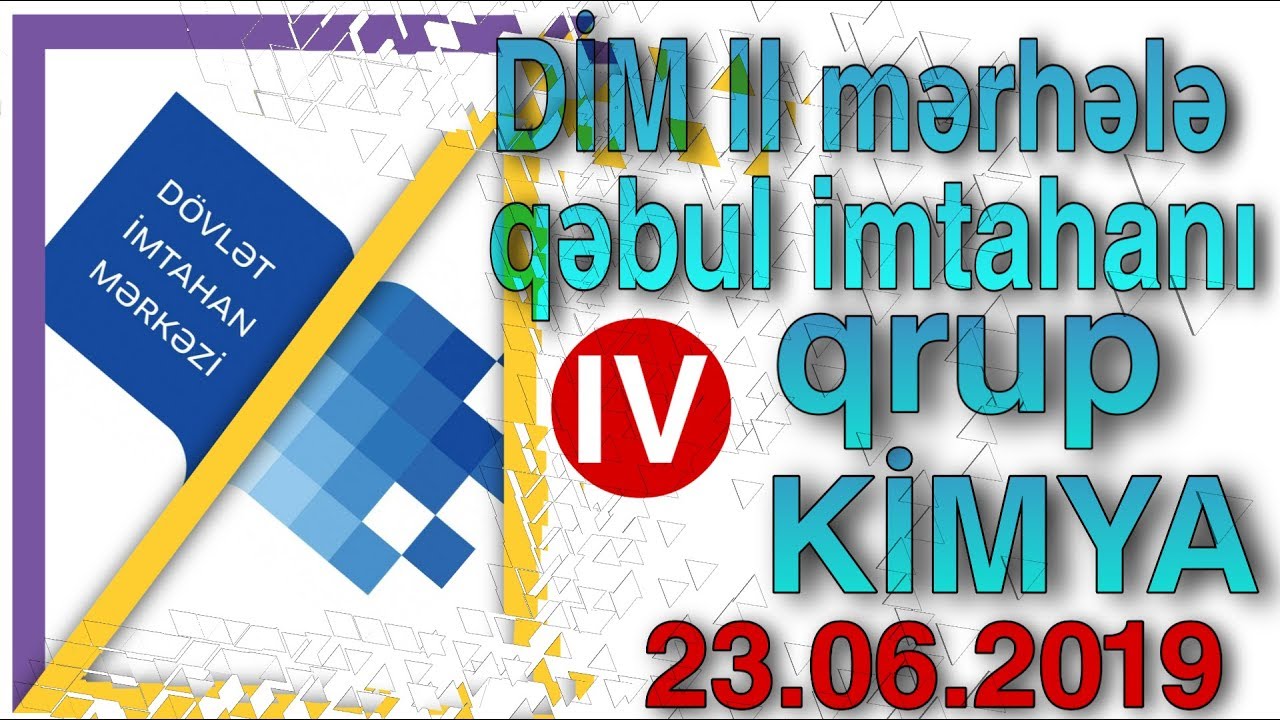 DİM 4 qrup 23.06.2019 qebul imtahanı Kimya izahı
