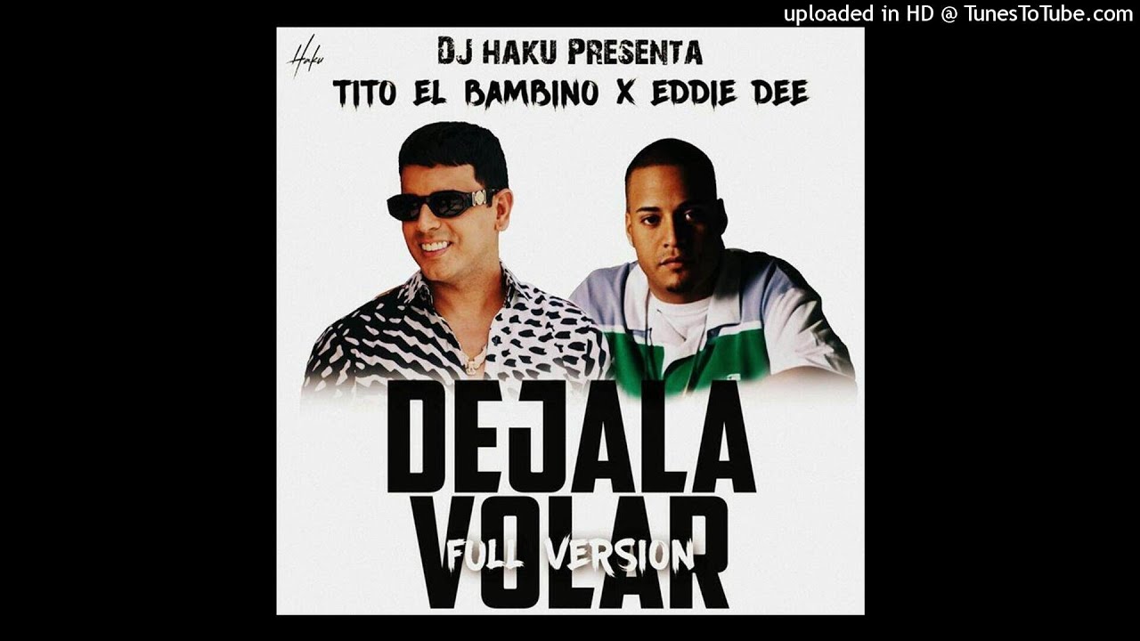Tito El Bambino Ft. Eddie Dee - Dejala Volar (Full Version)