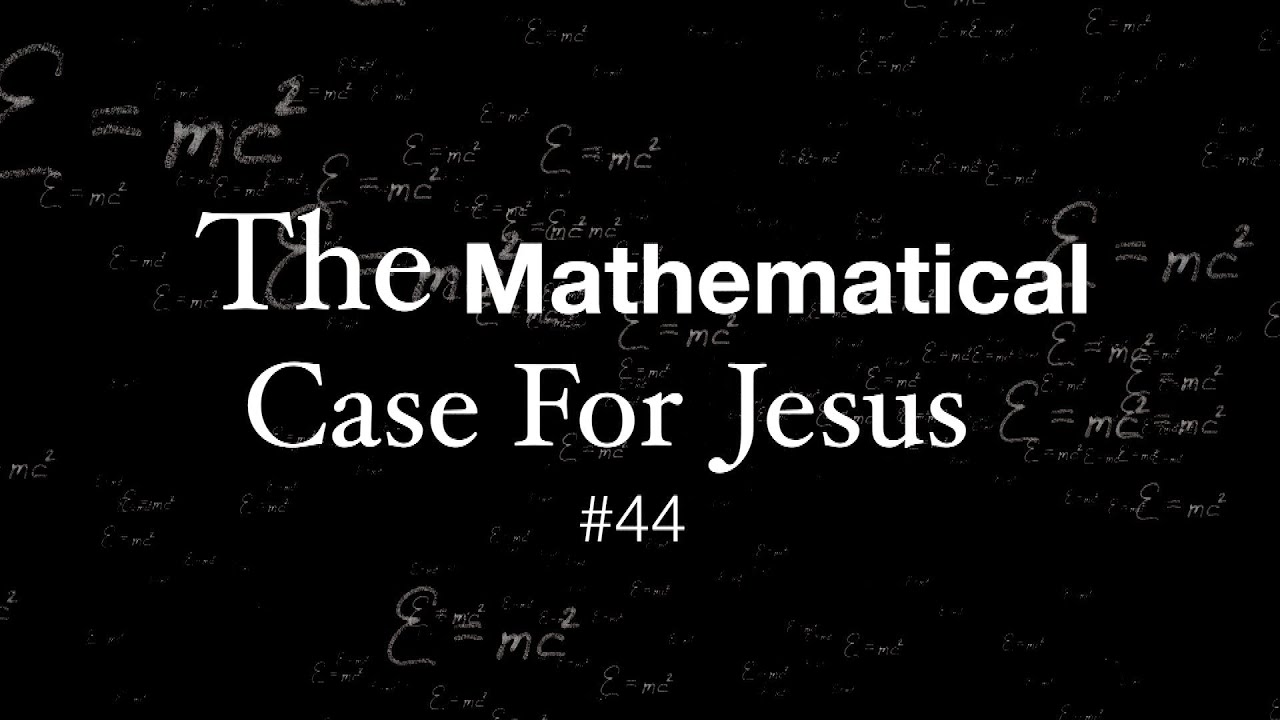 The Mathematical Case For Jesus