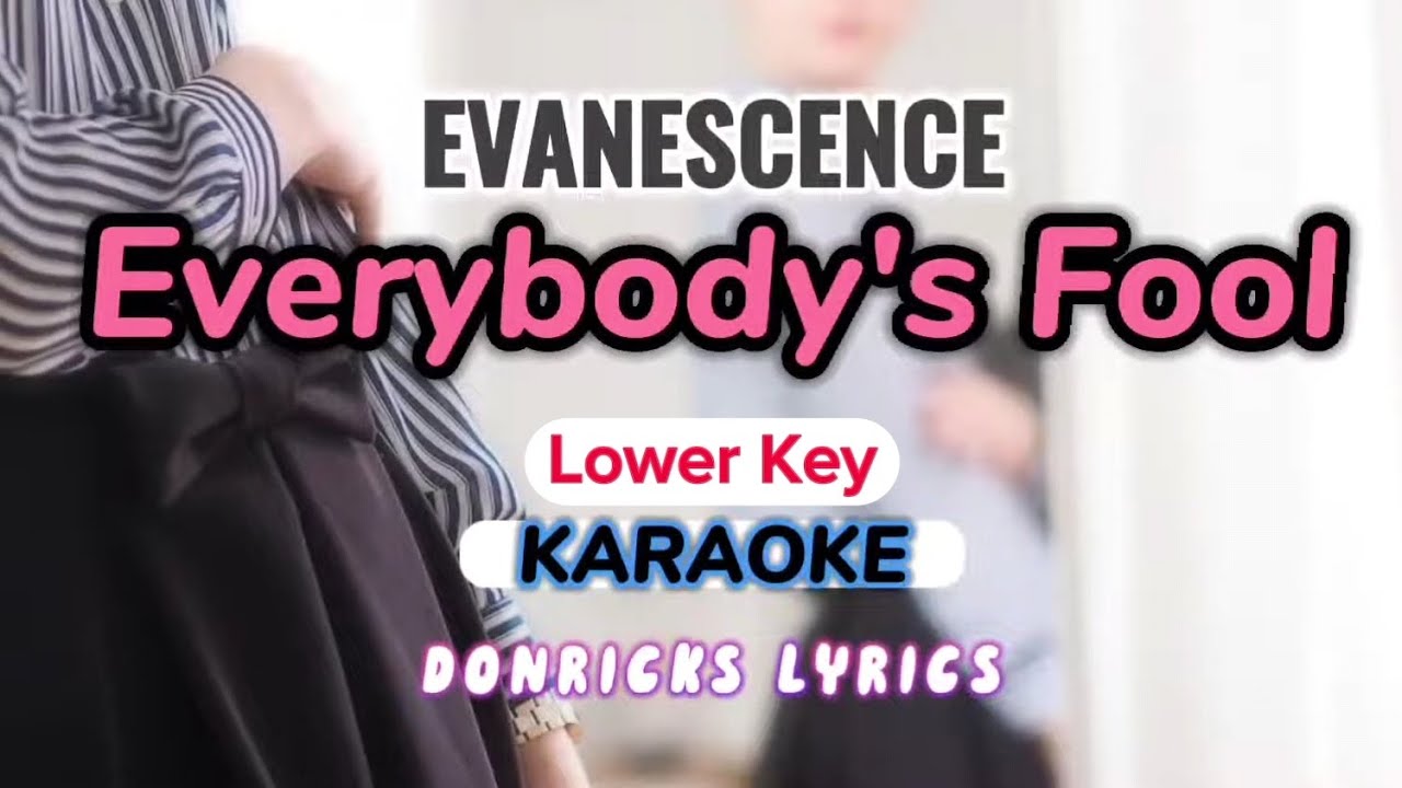 KARAOKE EVERYBODY'S FOOL Evanescence LOWER KEY Instrumental Lyrics