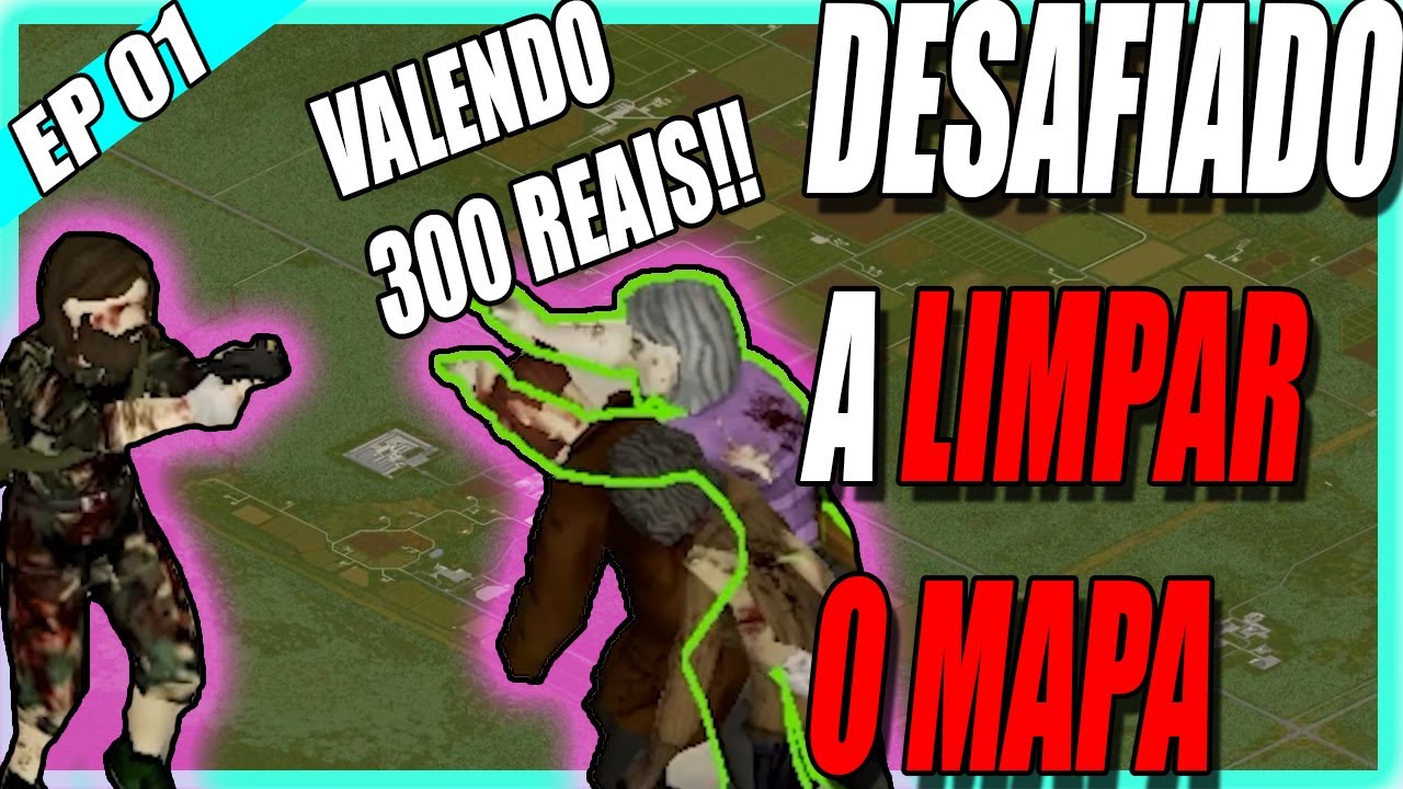NOVA SÉRIE!! FUI DESAFIADO A LIMPAR O MAPA POR 300 MANGOS!/ Limpeza EP 01 // Project Zomboid Pt-Br