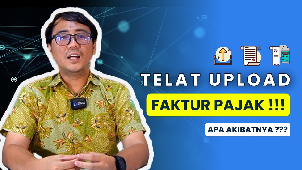 Terlambat Upload Faktur Pajak❗️ Apa Saja Yang Akan Terjadi❓