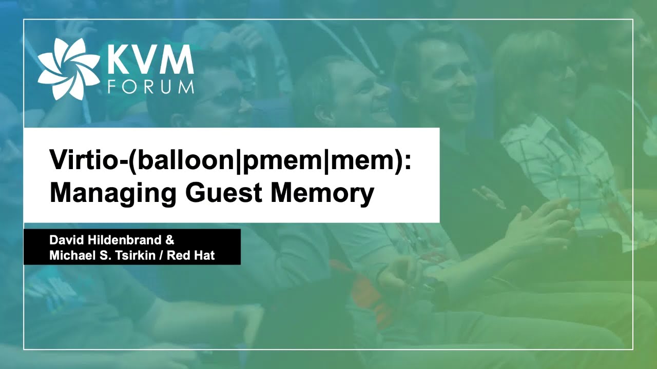 Virtio-(balloon|pmem|mem): Managing Guest Memory - David Hildenbrand & Michael S. Tsirkin, Red Hat