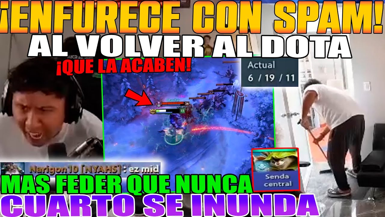 ENFUCERE CON SPAM AL VOLVER AL DOTA!! MACARIUS TERMINA 6/19 MAS FEDER QUE NUNCA, SU CUARTO SE INUNDA