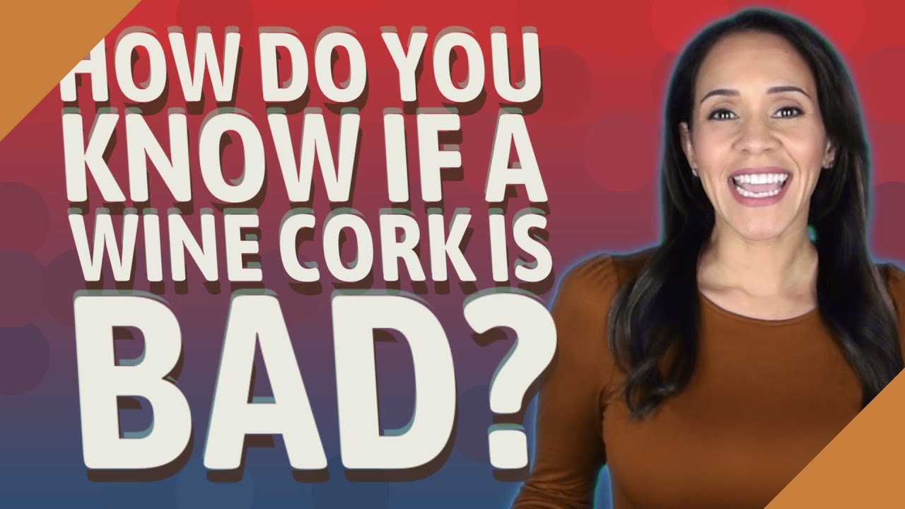 How do you know if a wine cork is bad?