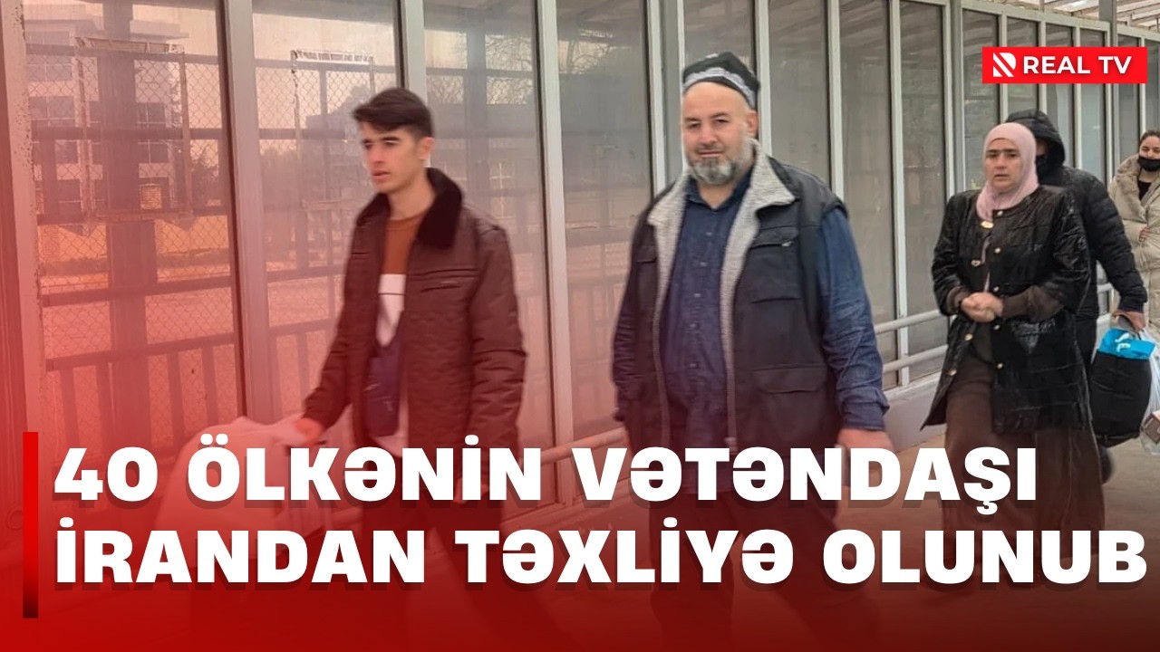 40 ölkənin vətəndaşı İrandan təxliyə olunub