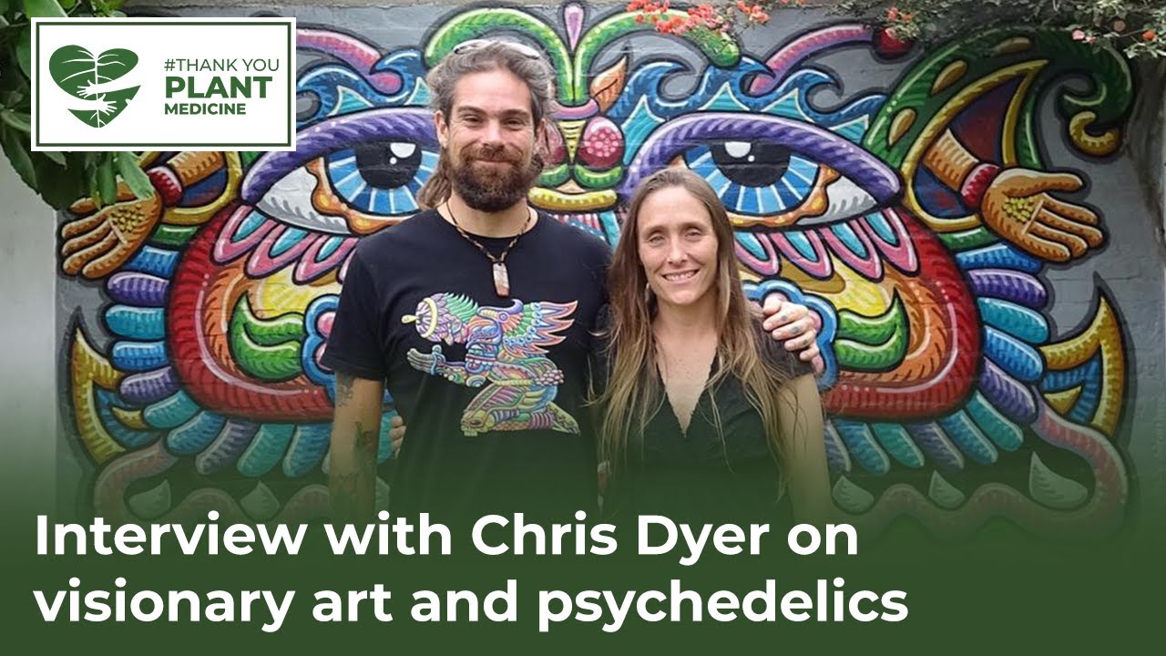 AMAZING INTERVIEW WITH VISIONARY ARTIST CHRIS DYER ON PLANT MEDICINE AND PSYCHEDELICS